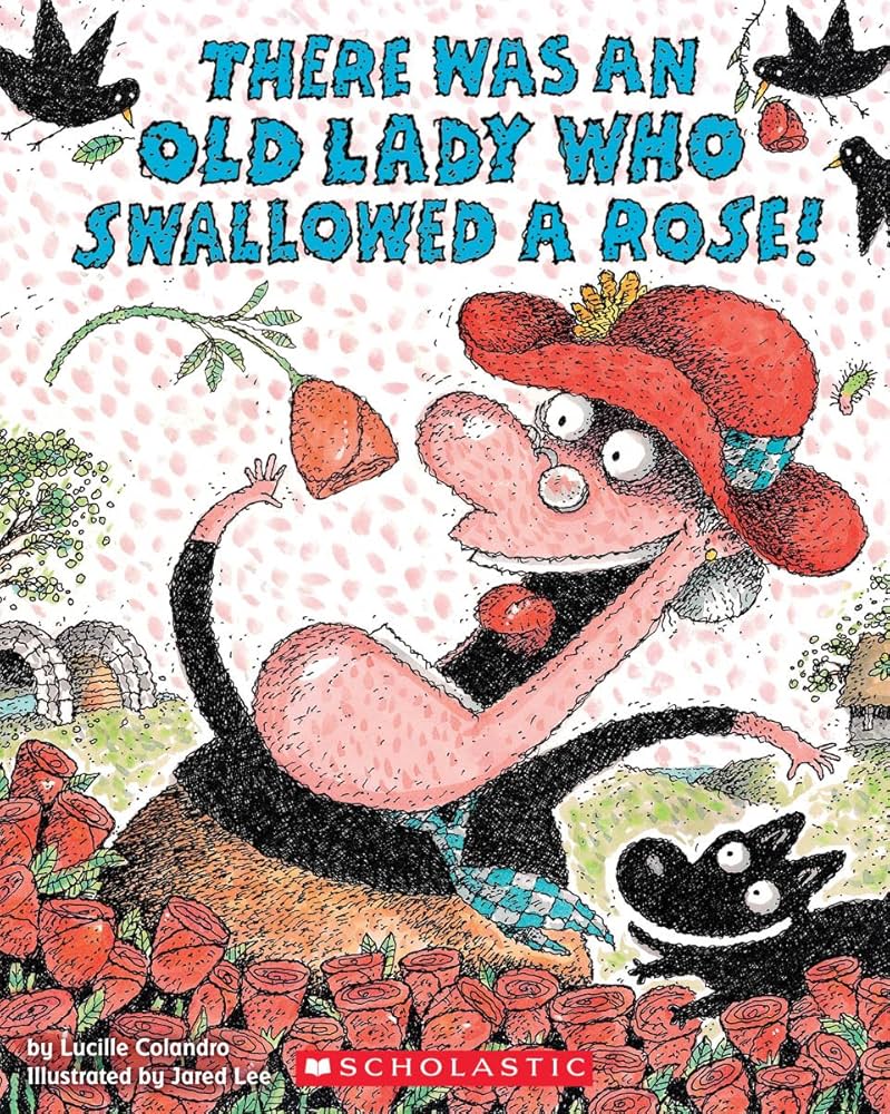 There Was An Old Lady Who Swallowed a Rose! (Lucille Colandro)