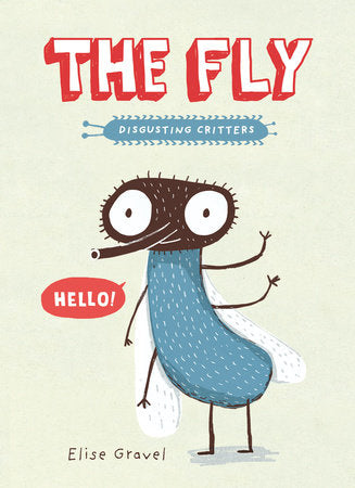 The Fly: Disgusting Critters (Elise Gravel)