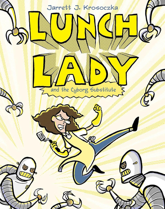 Lunch Lady and the Cyborg Substitute (Jarrett J. Krosoczka)
