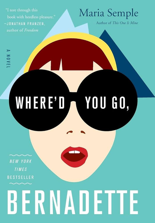 Where'd You Go Bernadette (Maria Semple)
