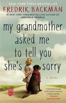 My Grandmother Asked Me To Tell You She’s Sorry (Fredrick Backman)